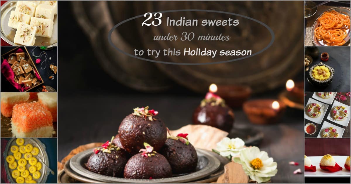 23 indian sweets under 30 minutes to try this holiday season